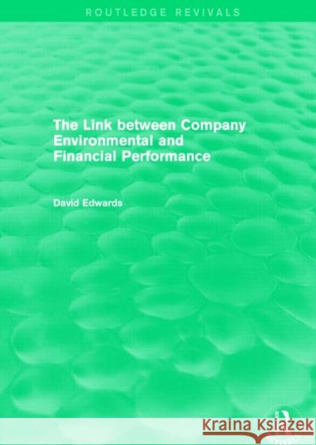 The Link Between Company Environmental and Financial Performance (Routledge Revivals) David Edwards   9781138023710 Routledge