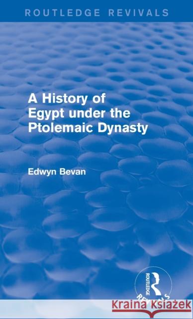 A History of Egypt under the Ptolemaic Dynasty Edwyn Bevan 9781138023802 Routledge