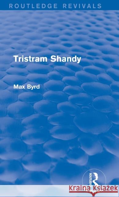 Tristram Shandy (Routledge Revivals) Byrd, Max 9781138023857 Routledge