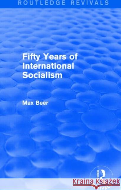 Fifty Years of International Socialism (Routledge Revivals) Beer, Max 9781138023871 Routledge