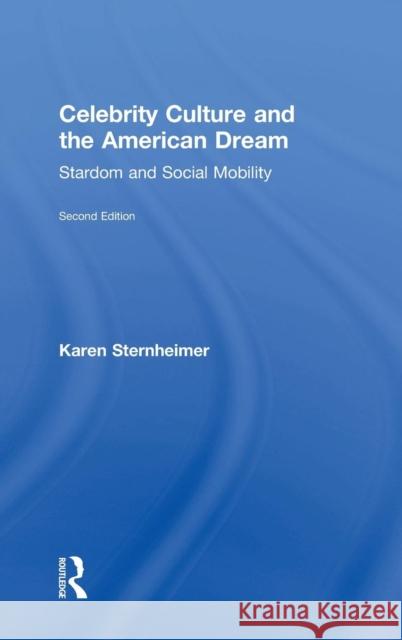 Celebrity Culture and the American Dream: Stardom and Social Mobility Sternheimer, Karen 9781138023949 Routledge