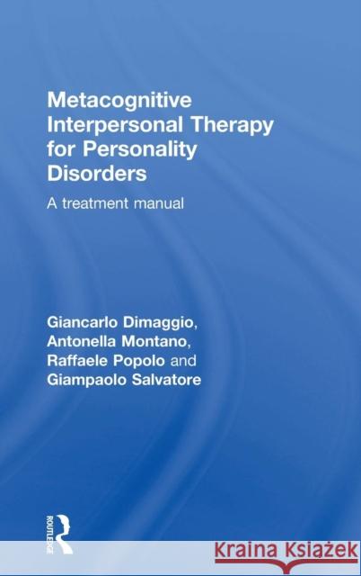 Metacognitive Interpersonal Therapy for Personality Disorders: A Treatment Manual Dimaggio, Giancarlo 9781138024151