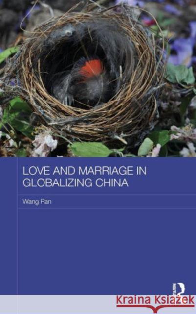 Love and Marriage in Globalizing China Wang Pan 9781138024250 Routledge