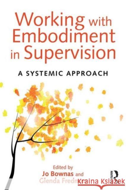 Working with Embodiment in Supervision: A Systemic Approach Jo Bownas 9781138024298