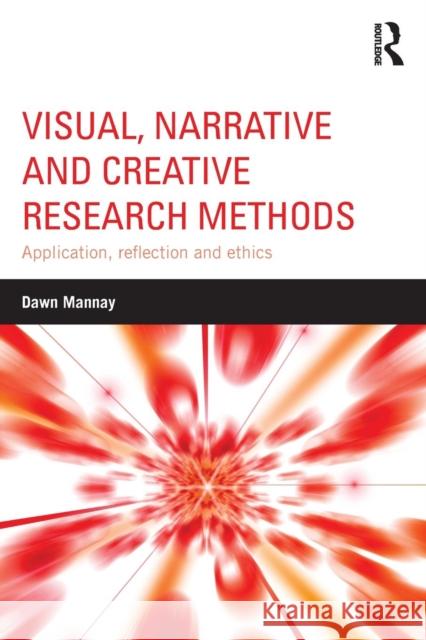 Visual, Narrative and Creative Research Methods: Application, reflection and ethics Mannay, Dawn 9781138024328