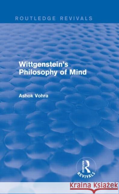 Wittgenstein's Philosophy of Mind (Routledge Revivals) Vohra, Ashok 9781138024472