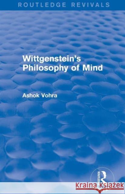 Wittgenstein's Philosophy of Mind (Routledge Revivals) Ashok Vohra   9781138024489