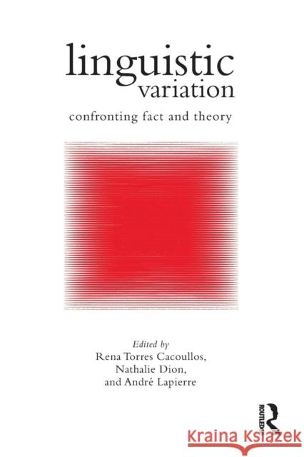 Linguistic Variation: Confronting Fact and Theory Torres Cacoullos, Rena 9781138024557