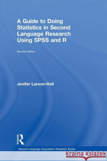 A Guide to Doing Statistics in Second Language Research Using SPSS and R Jenifer Larson-Hall 9781138024564 Routledge