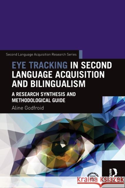 Eye Tracking in Second Language Acquisition and Bilingualism: A Research Synthesis and Methodological Guide Godfroid, Aline 9781138024670 Routledge