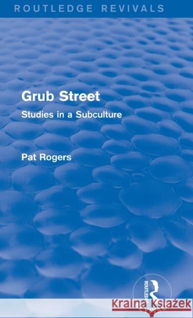 Grub Street (Routledge Revivals): Studies in a Subculture Rogers, Pat 9781138024809 Routledge