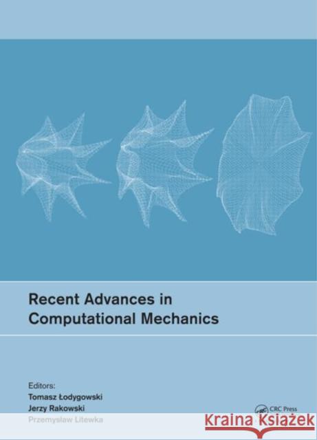 Recent Advances in Computational Mechanics Tomasz Odygowski Jerzy Rakowski Przemys Aw Litewka 9781138024823