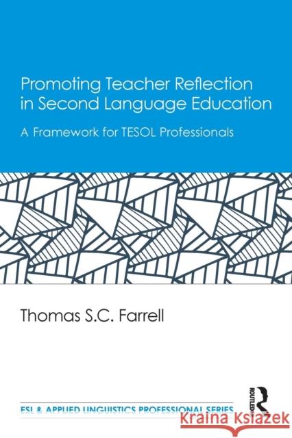 Promoting Teacher Reflection in Second Language Education: A Framework for TESOL Professionals Farrell, Thomas S. C. 9781138025042 Routledge