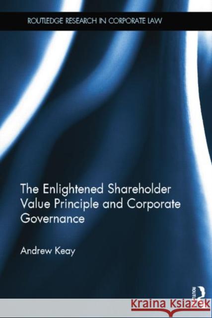 The Enlightened Shareholder Value Principle and Corporate Governance Andrew Keay 9781138025226
