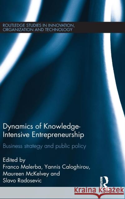Dynamics of Knowledge Intensive Entrepreneurship: Business Strategy and Public Policy Franco Malerba Yannis Caloghirou Maureen McKelvey 9781138025288 Routledge