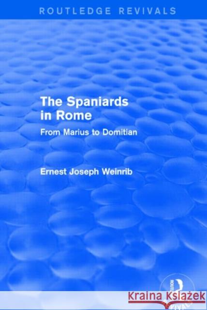 The Spaniards in Rome (Routledge Revivals): From Marius to Domitian Weinrib, Ernest 9781138025387