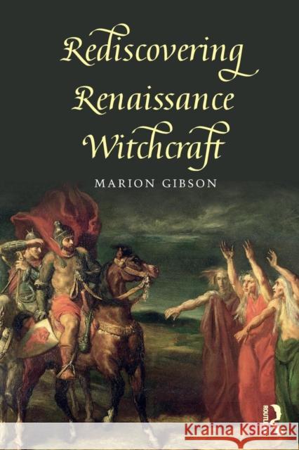 Rediscovering Renaissance Witchcraft Marion Gibson 9781138025455 Routledge