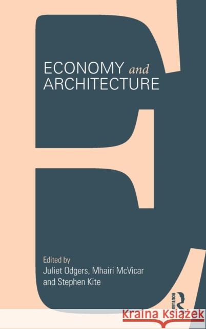 Economy and Architecture Jo Odgers Mhairi McVicar Stephen Kite 9781138025479 Routledge