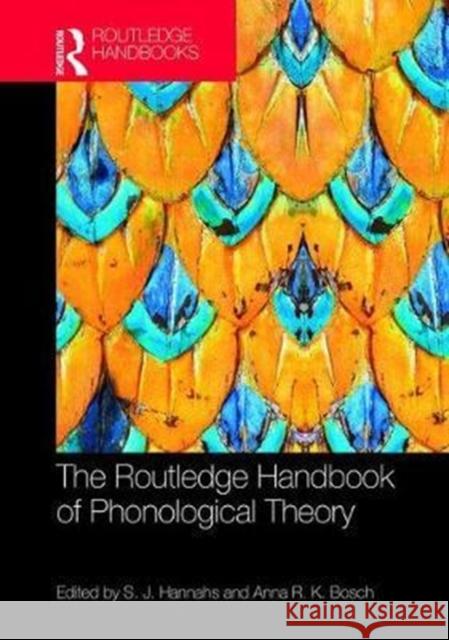 The Routledge Handbook of Phonological Theory S. J. Hannahs Anna Bosch 9781138025813 Routledge