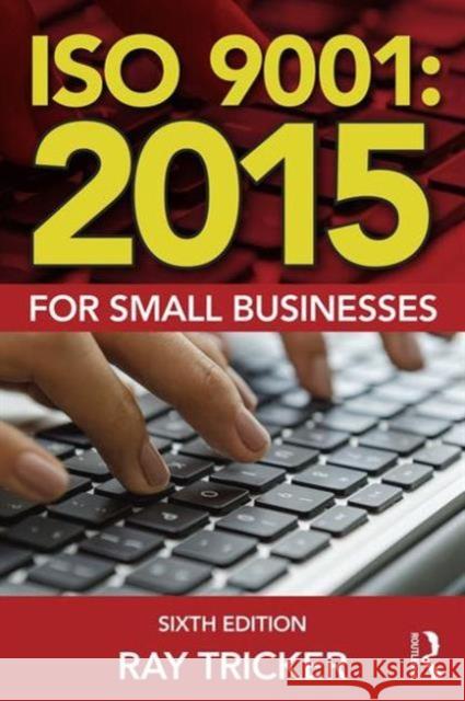 ISO 9001:2015 for Small Businesses Ray Tricker   9781138025837 Taylor & Francis Ltd