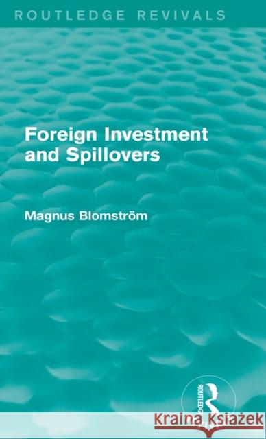 Foreign Investment and Spillovers (Routledge Revivals) Blomstrom, Magnus 9781138025950 Routledge