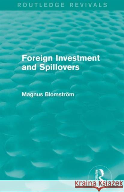 Foreign Investment and Spillovers (Routledge Revivals) Magnus Blomstrom   9781138025974