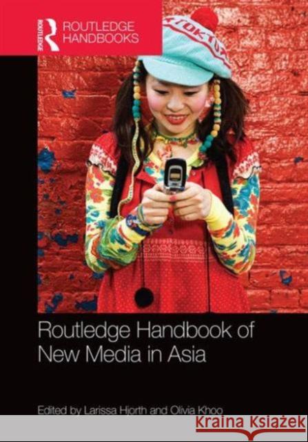 Routledge Handbook of New Media in Asia Larissa Hjorth Olivia Khoo 9781138026001