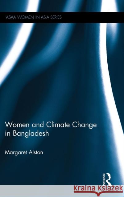 Women and Climate Change in Bangladesh Margaret Alston   9781138026049 Taylor and Francis