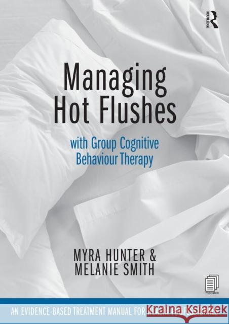 Managing Hot Flushes with Group Cognitive Behaviour Therapy: An Evidence-Based Treatment Manual for Health Professionals Myra Hunter Melanie Smith 9781138026155