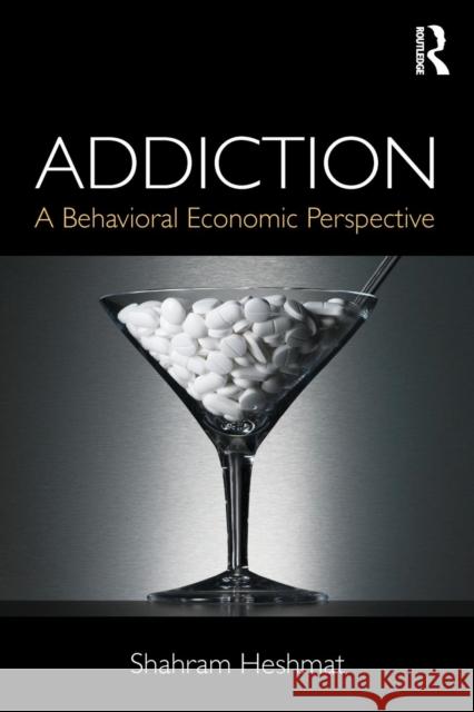 Addiction: A Behavioral Economic Perspective Heshmat, Shahram 9781138026179 Routledge