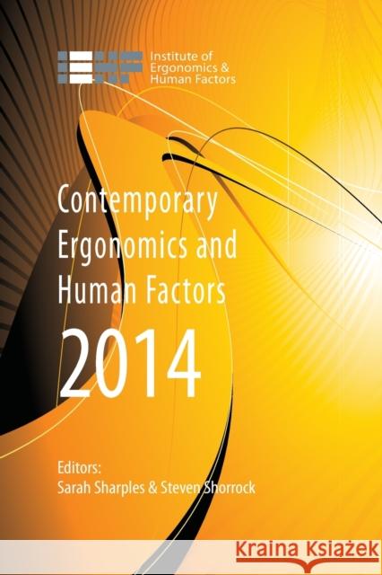Contemporary Ergonomics and Human Factors 2014: Proceedings of the International Conference on Ergonomics & Human Factors 2014, Southampton, Uk, 7-10 Sharples, Sarah 9781138026353