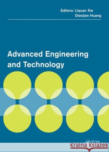 Advanced Engineering and Technology: Proceedings of the 2014 Annual Congress on Advanced Engineering and Technology (Caet 2014), Hong Kong, 19-20 Apri Xie, Liquan 9781138026360 CRC Press