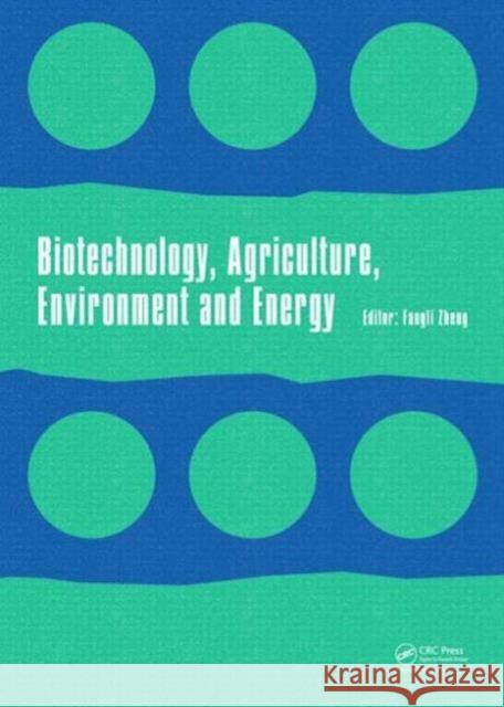 Biotechnology, Agriculture, Environment and Energy: Proceedings of the 2014 International Conference on Biotechnology, Agriculture, Environment and En Dawei Zheng   9781138026544 Taylor and Francis