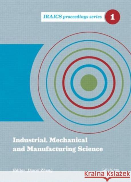 Industrial, Mechanical and Manufacturing Science: Proceedings of the 2014 International Conference on Industrial, Mechanical and Manufacturing Science Zheng, Dawei 9781138026568 Taylor and Francis