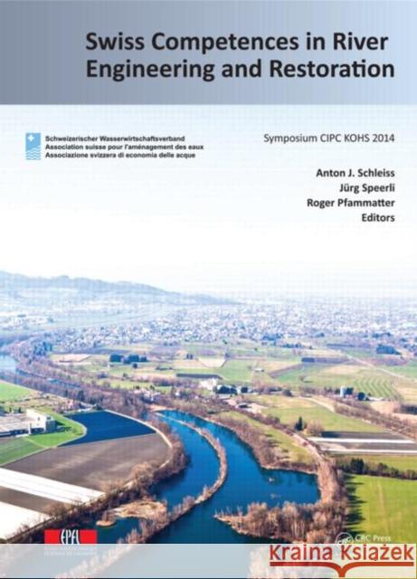 Swiss Competences in River Engineering and Restoration Anton J. Schleiss 9781138026766 CRC Press