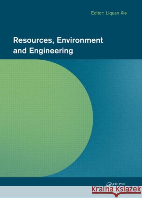 Resources, Environment and Engineering: Proceedings of the 2014 Technical Congress on Resources, Environment and Engineering (Cree 2014), Hong Kong, 6 Liquan Xie 9781138027022 CRC Press