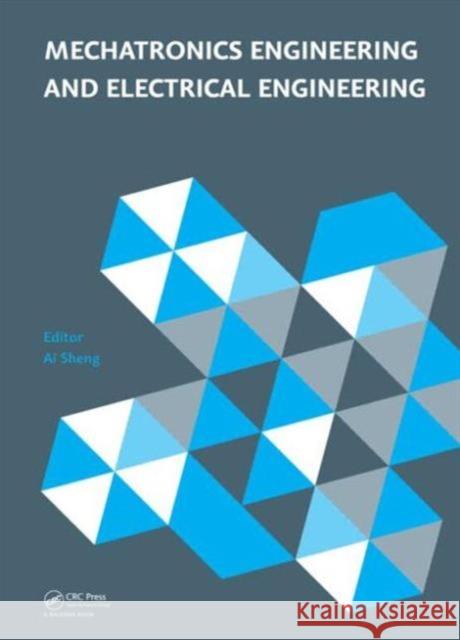 Mechatronics Engineering and Electrical Engineering: Proceedings of the 2014 International Conference on Mechatronics Engineering and Electrical Engin Dawei Zheng 9781138027190