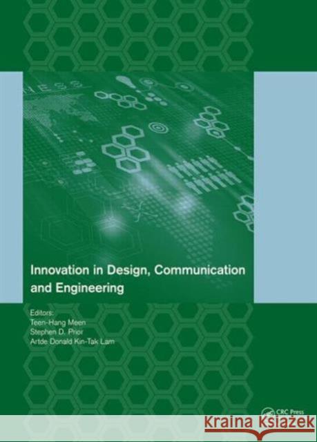 Innovation in Design, Communication and Engineering: Proceedings of the 2014 3rd International Conference on Innovation, Communication and Engineering Teen-Hang Meen Stephen D. Prior International Conference on Innovation C 9781138027527