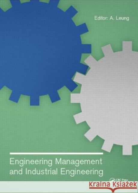 Engineering Management and Industrial Engineering: Proceedings of the 2014 International Conference on Engineering Management and Industrial Engineeri  9781138027732 CRC Press