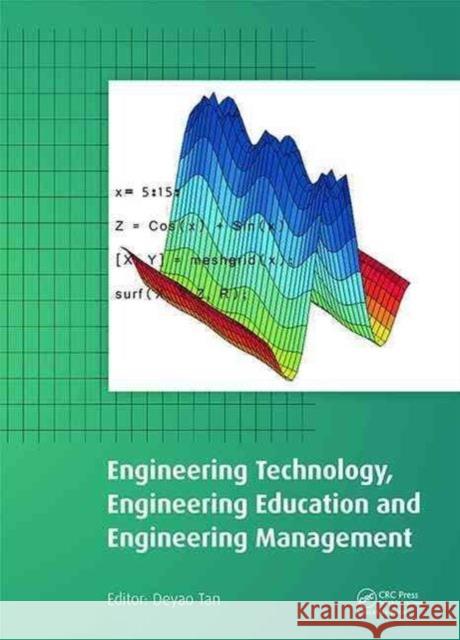 Engineering Technology, Engineering Education and Engineering Management: Proceedings of the 2014 International Conference on Engineering Technology, Tan, Deyao 9781138027800 Taylor & Francis Group