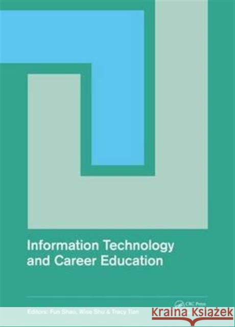 Information Technology and Career Education: Proceedings of the 2014 International Conference on Information Technology and Career Education (Icitce 2 Shao, Fun 9781138027817