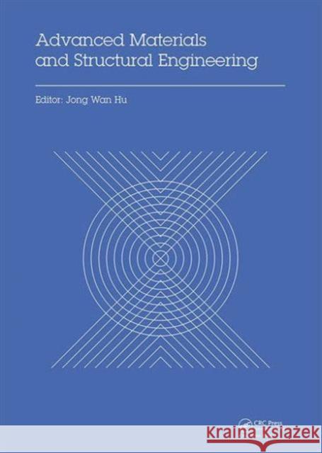 Advanced Materials and Structural Engineering: Proceedings of the International Conference on Advanced Materials and Engineering Structural Technology Jong Wan Hu 9781138027862 CRC Press