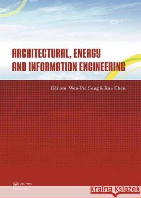 Architectural, Energy and Information Engineering: Proceedings of the 2015 International Conference on Architectural, Energy and Information Engineeri Ran Chen 9781138027916 CRC Press