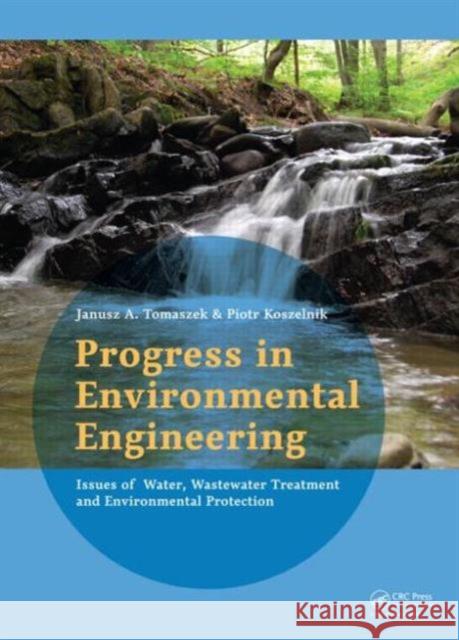 Progress in Environmental Engineering: Water, Wastewater Treatment and Environmental Protection Issues  9781138027992 CRC Press