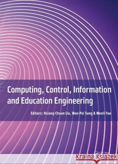 Computing, Control, Information and Education Engineering: Proceedings of the 2015 Second International Conference on Computer, Intelligent and Educat  9781138028005 Taylor & Francis Group