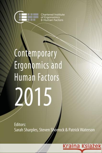 Contemporary Ergonomics and Human Factors 2015: Proceedings of the International Conference on Ergonomics & Human Factors 2015, Daventry, Northamptons  9781138028036 Taylor & Francis Group