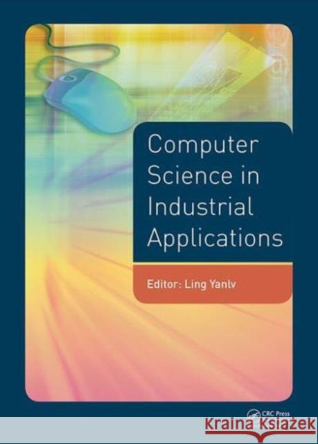 Computer Science in Industrial Application: Proceedings of the 2014 Pacific-Asia Workshop on Computer Science and Industrial Application (CSIA 2014),  9781138028135 CRC Press