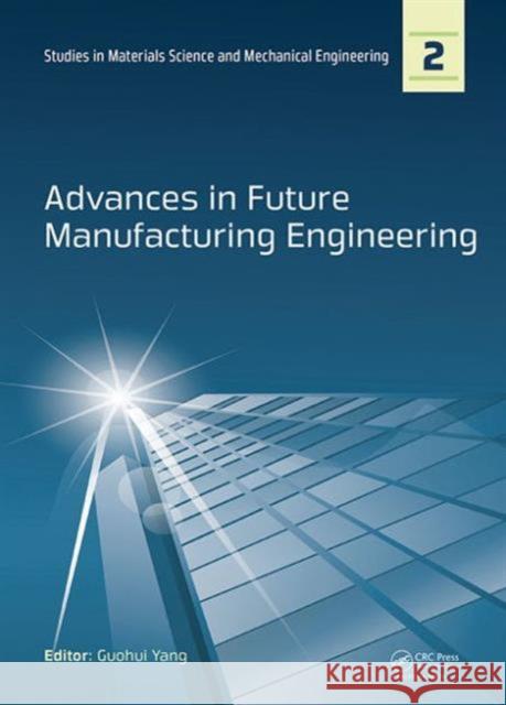 Advances in Future Manufacturing Engineering: Proceedings of the 2014 International Conference on Future Manufacturing Engineering (Icfme 2014), Hong Guohui Yang 9781138028173 CRC Press