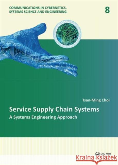 Service Supply Chain Systems: A Systems Engineering Approach Tsan-Ming Choi   9781138028296