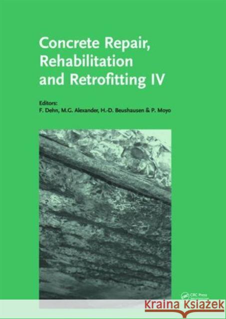 Concrete Repair, Rehabilitation and Retrofitting IV: Proceedings of the 4th International Conference on Concrete Repair, Rehabilitation and Retrofitti Dehn, Frank 9781138028432